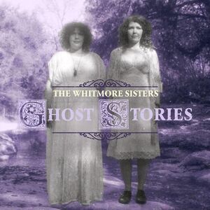 The Whitmore Sisters - Ghost Stories  CD